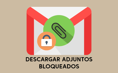 descargar adjuntos bloqueados gmail